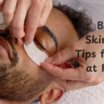 Best Skincare Tips for Men at Home
